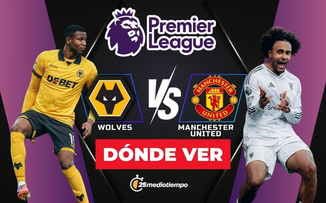 Wolverhampton vs. Manchester United: Horario y Dónde Ver el Partido EN VIVO en la Premier League 2025