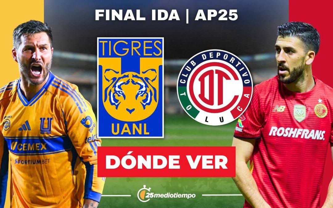 Tigres vs. Toluca: Horario y dónde ver EN VIVO la Final Ida de Liga MX 2025