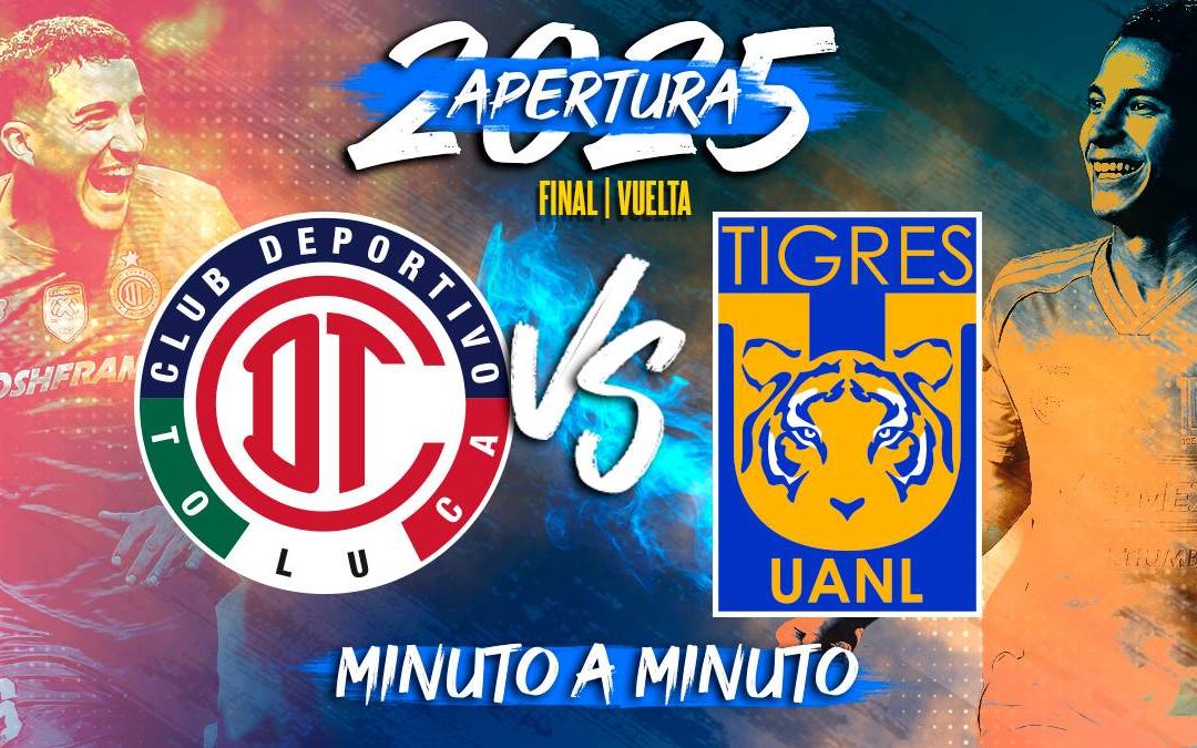 Toluca vs Tigres: Horario y Dónde Ver el Partido de Vuelta de la Liga MX Apertura 2025