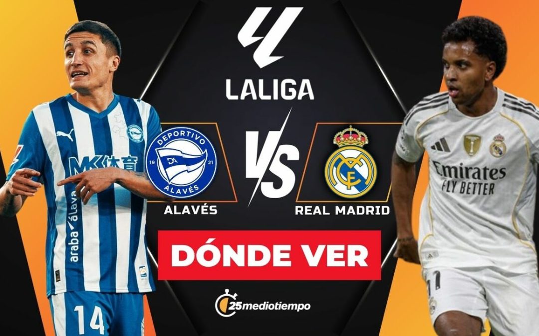 Dónde VER Alavés vs. Real Madrid EN VIVO: Horario y Canales para LaLiga 2025