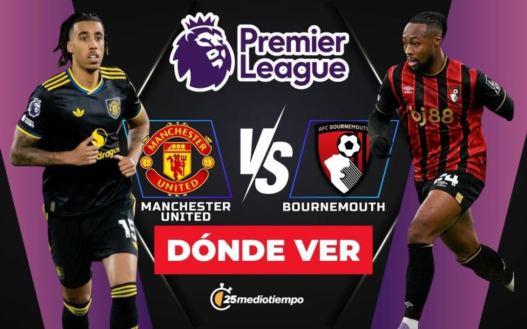 Manchester United vs. Bournemouth EN VIVO: Horarios y dónde ver el emocionante partido de la Premier League 2025