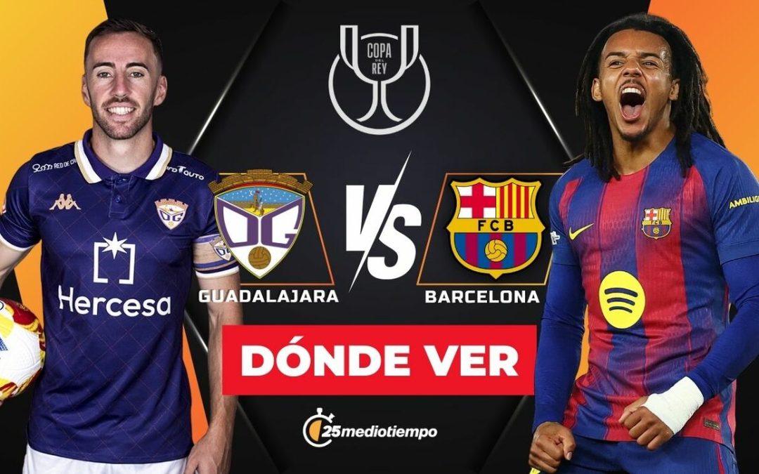 Guadalajara vs. Barcelona: Horario y dónde ver EN VIVO el partido de la Copa del Rey 2025