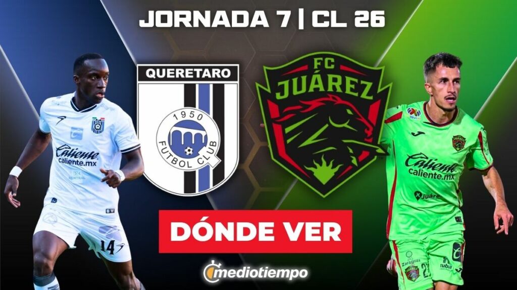 ¿Cómo Ver Querétaro vs Juárez EN VIVO? Horarios y Canales de la Liga MX 2026