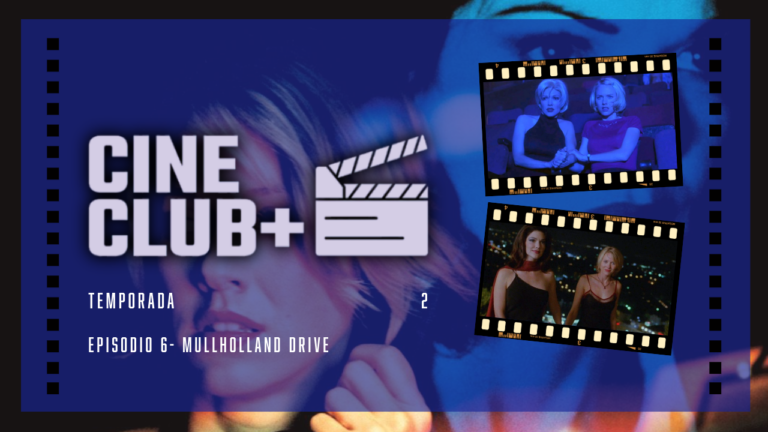 Cine Club + Episodio 5 – Mullholland Drive